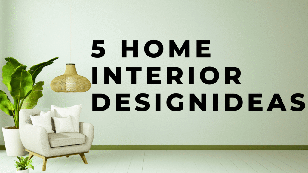 white backgrounded armchair on left side and 5 home interior design ideas written right side